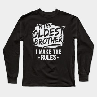 I'm The Oldest Brother I Make The Rules Long Sleeve T-Shirt